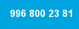 996 800 23 81 996 800 23 81